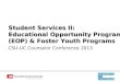 Student Services II: Educational Opportunity Program (EOP) & Foster Youth Programs CSU-UC Counselor Conference 2013