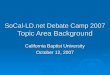 SoCal-LD.net Debate Camp 2007 Topic Area Background California Baptist University October 12, 2007