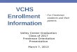 VCHS Enrollment Information For Freshmen students and their parents Valley Center Graduation Class of 2017 Freshman Orientation Presentation March 7, 2013