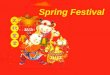 Spring Festival. Spring Festival is usually in late January or early February