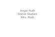 Angie Ruth Social Studies Mrs. Ruth. 2L Table of Contents Date Assignment Page # Time Zones 16L In Which Direction Ex. 17R Warm Ups 21-40 18L Warm Ups