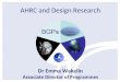 AHRC and Design Research Dr Emma Wakelin Associate Director of Programmes