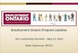 Employment Ontario Program Updates EO Leadership Summit – May 13, 2013 Barb Simmons, MTCU