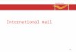 International mail IM1. Introduction  International Mail ◦ Postal articles  Sender and recipient in different countries ◦ Governed by international