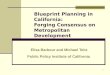 1 Blueprint Planning in California: Forging Consensus on Metropolitan Development Elisa Barbour and Michael Teitz Public Policy Institute of California