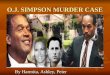 O.J. SIMPSON MURDER CASE By Harmita, Ashley, Peter