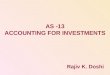AS -13 ACCOUNTING FOR INVESTMENTS Rajiv K. Doshi