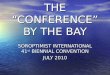 THE “CONFERENCE” BY THE BAY SOROPTIMIST INTERNATIONAL 41 st BIENNIAL CONVENTION JULY 2010