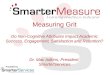 Measuring Grit Do Non-Cognitive Attributes Impact Academic Success, Engagement, Satisfaction and Retention? Dr. Mac Adkins, President SmarterServices Provided