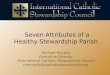 Seven Attributes of a Healthy Stewardship Parish Michael Murphy Executive Director International Catholic Stewardship Council mmurphy@catholicstewardship.org