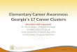 Elementary Career Awareness Georgia’s 17 Career Clusters Education with a purpose! Dr. Myrel Seigler, Program Manager mseigler@doe.k12.ga.us Jackie Melendez,