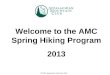 © 2011 Appalachian Mountain Club Welcome to the AMC Spring Hiking Program 2013