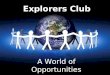 A World of Opportunities Explorers Club. Project Goals Increase reading and math skills Prevent substance abuse Increase parental involvement