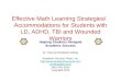 Effective Math Learning Strategies/ Accommodations for Students with LD, ADHD, TBI and Wounded Warriors Helping Students Navigate Academic Success Dr