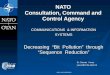 NATO UNCLASSIFIED NATO Consultation, Command and Control Agency COMMUNICATIONS & INFORMATION SYSTEMS SYSTEMS Decreasing “Bit Pollution” through “Sequence