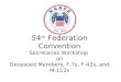 54 th Federation Convention Secretaries Workshop on Deceased Members, F-7s, F-42s, and M-112s 1