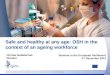 Safety and health at work is everyone’s concern. It’s good for you. It’s good for business. Safe and healthy at any age: OSH in the context of an ageing