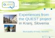 Experiences from the QUEST project in Kranj, Slovenia Municipality of Kranj, Slovenia