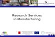 Research Services in Manufacturing MALTA. Improvements in manufacturing processes through advanced ICT techniques Key Experts:Dr Ernest Cachia Dr John