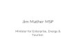 Jim Mather MSP Minister for Enterprise, Energy & Tourism