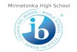 Minnetonka High School. The Mission of the International Baccalaureate Organization The International Baccalaureate Organization aims to develop inquiring,