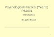 1 Psychological Practical (Year 2) PS2001 Introduction Dr. John Beech