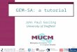 Slide 1 John Paul Gosling University of Sheffield GEM-SA: a tutorial