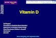 Vitamin D Zulf Mughal Consultant in Paediatric Bone Disorders Department of Paediatric Endocriology Royal Manchester Children's HospitalManchester M13