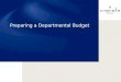 Preparing a Departmental Budget. Why Do We Need to Prepare a Budget?  To determine and clearly list our objectives  To provide us with a