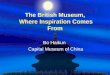 The British Museum, Where Inspiration Comes From Bo Haikun Capital Museum of China