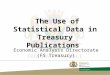 The Use of Statistical Data in Treasury Publications Economic Analysis Directorate (FS Treasury)