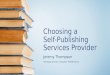 Choosing a Self-Publishing Services Provider Jeremy Thompson Managing Director, Troubador Publishing Ltd