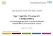 Spirituality and Mental Health Spirituality Research Programme At Birmingham and Solihull Mental Health NHS Foundation Trust Madeleine Parkes