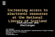 Increasing access to electronic resources at the National Library of Scotland Initiatives and Challenges Lee Hibberd Digitisation Officer and ENCompass