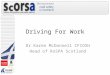 Driving For Work Dr Karen McDonnell CFIOSH Head of RoSPA Scotland