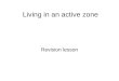 Living in an active zone Revision lesson. Why are plate margins hazardous? What are the plate margins and how do plate movement generate a variety of