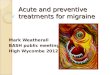 Acute and preventive treatments for migraine Mark Weatherall BASH public meeting High Wycombe 2012