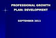 PROFESSIONAL GROWTH PLAN: DEVELOPMENT SEPTEMBER 2011