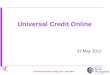 U C 31 May 2012 Universal Credit Online NI Universal Credit revised go live – April 2014