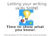 Letting your writing skills SHINE Time to show what you know! (The prompts for this lesson are actual prompts taken from various states’ writing assessments.)