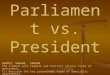 Parliament vs. President SS6CG1, SS6CG4, SS6CG6 The student will compare and contrast various forms of government. (c) Describe the two predominant forms