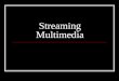 Streaming Multimedia. What is streaming? Streaming media consists of sound and video, continuously “streamed” over the Internet