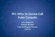PH: Who Ya Gonna Call Pulm Consults Lana Melendres Pulm/CC Division Pulm Htn Program Director 4/24/13