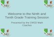 Welcome to the Ninth and Tenth Grade Training Session Presented by the CMSD Math Coaches