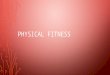 PHYSICAL FITNESS. WHAT IS PHYSICAL FITNESS? Physical fitness, in general terms, is a person’s ability to meet the physical stresses and demands of a variety