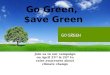 Go Green, $ave Green Join us in our campaign on April 23 rd & 24 th to raise awareness about climate change