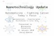 Nanotechnology Update Nanomedicine – Fighting Cancer Today’s Focus Nanomaterials – Cleaning Water Rescheduled to later date Presented to Minnesota Futurists