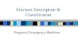 Fracture Description & Classification Regions Emergency Medicine