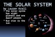 THE SOLAR SYSTEM by Lauren Krall TThe solar system has eight planets and one dwarf planet. OOur star is the sun