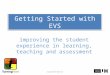 Improving the student experience in learning, teaching and assessment Getting Started with EVS